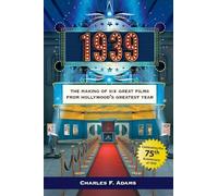 1939: The Making of Six Great Films from Hollywoods Greatest Year