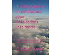194 Illustrations et Méditations pour Prédications Inspirantes: Un recueil puissant pour enrichir vos sermons et toucher les cœurs