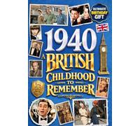 1940 A British Childhood to Remember - Memories, Traditions & Everyday Life in the UK: Wonderfully Nostalgic Birthday Gift Full of Laughter - Packed with Fun Trivia, Brain Games, and Surprising Facts
