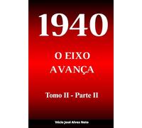 1940: O Eixo Avança - Tomo II - Parte II (A História da Segunda Guerra Mundial)