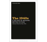 1940s: A Decade of Modern British Fiction, The (The Decades Series)