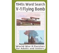1940s Word Search V-1 Flying Bomb World War II Puzzles for Adults and Seniors: Word Search Puzzles Inspired by the History of Germany’s First Cruise Missile