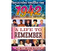 1942 in Focus: A Life to Remember - The Year You Were Born Book: A nostalgic gift packed with trivia, brain games, and events to celebrate birthdays, milestones, and memories