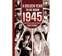 1945 A Golden Year To Be Born: Packed with Trivia, Laughs, Retro Moments & Totally '45 Vibes: UK, US & World News Retold in a Birthday Keepsake for Men, Women, Friends & Loved Ones