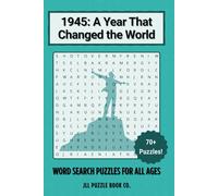 1945: A Year That Changed the World - Word Search Book: 70+ Nostalgic Puzzles Celebrating Events, Culture & Icons (Back in Time: Word Searches by Year)