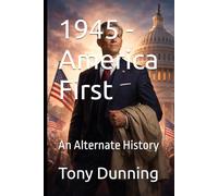 1945 - America First: An Alternate History (Alternate Second World War)