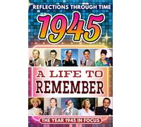 1945 in Focus: A Life to Remember - The Year You Were Born Book: A nostalgic gift packed with trivia, brain games, and events to celebrate birthdays, milestones, and memories