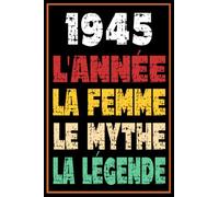 1945 L'Année La Femme Le Mythe La Légende: 77 ans cadeau anniversaire carnet de notes Idée cadeau naissance original pour femme ce cahier vous permet ... | née en 1945, 77ème anniversaire Cadeau.