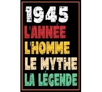 1945 L'Année L'Homme Le Mythe La Légende: 77 ans cadeau anniversaire carnet de notes Idée cadeau naissance original pour homme ce cahier vous permet ... | née en 1945, 77ème anniversaire Cadeau.