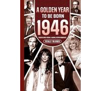 1946 A Golden Year To Be Born: Packed with Trivia, Laughs, Retro Moments & Totally '46 Vibes:: UK, US & World News Retold in a Birthday Keepsake for Men, Women, Friends & Loved Ones