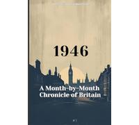 1946: Month by Month Chronicle of Britain: Step into the year you were born to find out the key moments in 1946's history. (The Year You Were Born ... ... Birth Year. Your Story. Britain as It Was.)