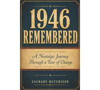 1946 REMEMBERED: A Nostalgic Journey Through a Year of Change