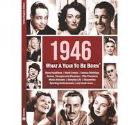 1946: What A Year To Be Born: A Birthday Gift to Treasure: 16 (What A Year To Be Born Series)