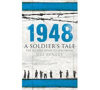 1948: A Soldier's Tale - The Bloody Road to Jerusalem
