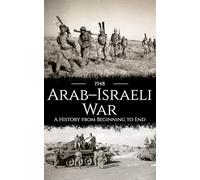 1948 Arab-Israeli War: A History from Beginning to End (Palestine Israeli Conflict)