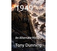 1949: An Alternate History (Alternate Second World War)