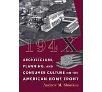 194X: Architecture, Planning, and Consumer Culture on the American Home Front (Architecture, Landscape and Amer Culture)