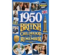 1950 A British Childhood to Remember - Memories, Traditions & Everyday Life in the UK: Wonderfully Nostalgic Birthday Gift Full of Laughter - Packed with Fun Trivia, Brain Games, and Surprising Facts