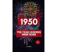 1950 - The Year Legends were Born: The Perfect Book for Everyone Born in 1950