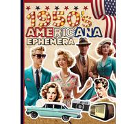 1950s Americana Ephemera: A Nostalgic Collection of Over 180 Vintage Images from Mid-Century America for Junk Journaling, Scrapbooking, Decoupage, ... and Craft Projects (Scrapbook Paper 1950)