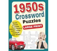 1950s Large Print Crossword Puzzles for Seniors: Nostalgic Crossword Puzzles with Easy to Read Print Celebrating Music, Movies, TV ,Cars, Famous ... Decade - A Fun Retro Gift for Baby Boomers