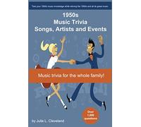 1950s Music Trivia: Songs, Singers and Events that Shaped the Music of the 1950s (Music Trivia Series)