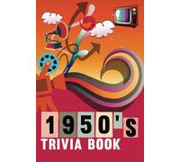 1950s Trivia Book: 400 Multiple Choice Questions from the 50s to Test Your Knowledge of Music, Movies, TV, Sports and Much More