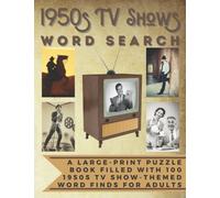 1950s TV Shows Word Search: A Large-Print Puzzle Book Filled with 100 50s Television Show-Themed Word Finds for Adults Including Westerns, Sitcoms, Game Shows, Police Dramas & Much More