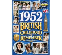 1952 A British Childhood to Remember - Memories, Traditions & Everyday Life in the UK: Wonderfully Nostalgic Birthday Gift Full of Laughter - Packed with Fun Trivia, Brain Games, and Surprising Facts
