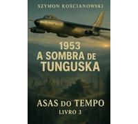 1953 - A Sombra de Tunguska: 3 (ASAS DO TEMPO)