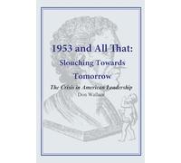 1953 and All That: Slouching Towards Tomorrow: The Crisis in American Leadership