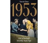 1953 : Life in Football Seventy Years Ago