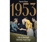 1953: Life in Football Seventy Years Ago (Paperback) - Marvin Close Book