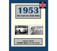1953 The Year You Were Born: News From Every Day Of The Year. A Birthday Gift Book For Men And Women