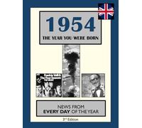 1954 The Year You Were Born: UK and World News From Every Day Of The Year. A Birthday Gift Book For Men And Women