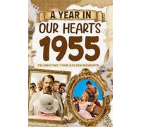 1955: A Year in Our Heart, Celebrating Your Golden Moments: The Year You Were Born, Time Traveling to 1955 What a Year to be Born, Historical Events Through Nostalgic Photographs, Relaxing Activities