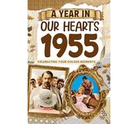 1955: A Year in Our Heart, Celebrating Your Golden Moments: The Year You Were Born, Time Traveling to 1955 What a Year to be Born, Historical Events Through Nostalgic Photographs, Relaxing Activities