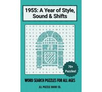 1955: A Year of Style, Sound & Shifts - Word Search Puzzle Book: 70+ Puzzles Celebrating Pop Culture, Icons & Headlines (Back in Time: Word Searches by Year)