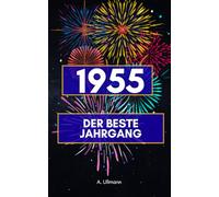 1955 - der beste Jahrgang: Das perfekte Geschenk für alle, die 1955 geboren wurden