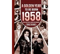 1958 A Golden Year To Be Born: Packed with Trivia, Laughs, Retro Moments & Totally '58 Vibes: UK, US & World News Retold in a Birthday Keepsake for Men, Women, Friends & Loved Ones