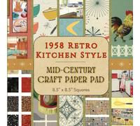 1958 Retro Kitchen Style - Mid-Century Craft Paper Pad: 21 Double-Sided Sheets Featuring Vintage Kitchen Wallpaper, Elements, and Scenes for Scrapbooking, Junk Journals, and Mixed Media