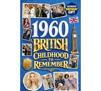 1960 A British Childhood to Remember - Memories, Traditions & Everyday Life in the UK: Wonderfully Nostalgic Birthday Gift Full of Laughter - Packed with Fun Trivia, Brain Games, and Surprising Facts