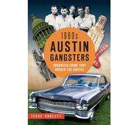 1960s Austin Gangsters: Organized Crime That Rocked the Capital (True Crime)