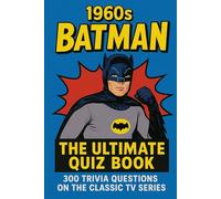 1960s Batman: The Ultimate Quiz Book: 300 Trivia Questions on the Classic TV Series (Cool Quiz Books)