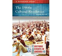 1960s Cultural Revolution, The: A Reference Guide (Guides to Historic Events in America)