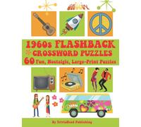 1960s FLASHBACK CROSSWORD PUZZLES 60 Fun, Nostalgic, Large-Print Puzzles: Over 1500 Clues Waiting To Be Solved! Full of Trivia From That Groovy Era! ... Music, Movies, Books, Food, Sports , More!