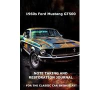 1960's Ford Mustang GT500 Note Taking And Restoration Journal For The Classic Car Enthusiast