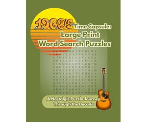 1960s Time Capsule: Large Print Word Search Puzzles: A Nostalgic Puzzle Journey Through the Decade (Time Capsule Word Search Series)