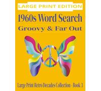 1960s Word Search: Groovy & Far Out | Large Print Retro Decades Collection Book 3: 110+ Nostalgic Puzzles Featuring Woodstock, Beatles, and 1960s Culture