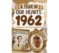 1962 Trivia Book: A Year in Our Heart - Celebrating Your Golden Moments: Time Traveling to 1962 The Year You Were Born, Explore Historical Events Through Nostalgic Photographs, Relaxing Activities